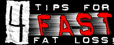 4 Tips For Fast Fat Loss!