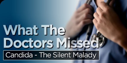 What The Doctors Missed: Candida - The Silent Malady!