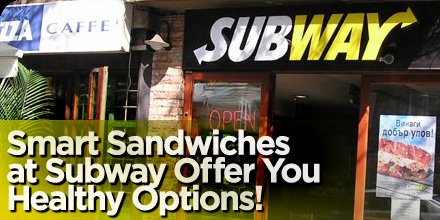 Smart Sandwiches At Subway Offer You Healthy Options!