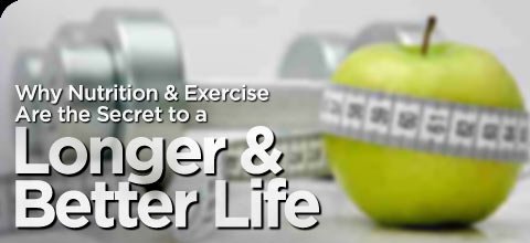 Why Nutrition & Exercise Are The Secret To A Longer & Better Life!