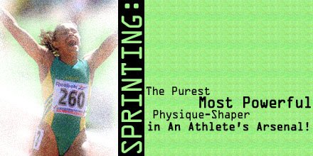 Sprinting: The Purest, Most Powerful Physique-Shaper In An Athlete's Arsenal: Part I
