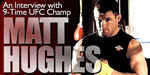 An Interview With 9-Time UFC Champ Matt Hughes!