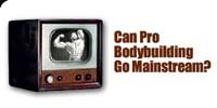 Can Pro Bodybuilding Go Mainstream? 