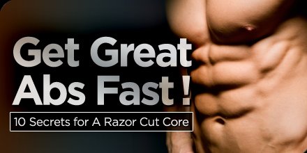 Get Great Abs Fast: 10 Secrets For A Razor Cut Core ...