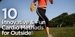 10 Innovative & Fun Cardio Methods For Outside!