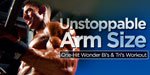 Unstoppable Arm Size!