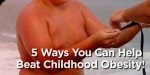 5 Ways You Can Help Beat Childhood Obesity!