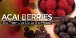 Acai Berries - Do They Live Up To The Hype?