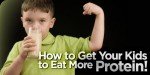 How To Get Your Kids To Eat More Protein!