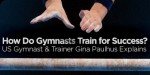 How Do Gymnasts Train For Success? US Gymnast & Trainer Gina Paulhus Explains!