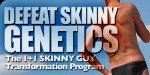 Defeat Skinny Genetics: The 1 + 1 Skinny Guy Transformation Program!