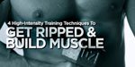 4 High-Intensity Training Techniques To Get Ripped And Build Muscle!