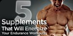 5 Supplements That Will Energize Your Endurance Workouts!