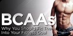 BCAAs - Why You Should Fit Them Into Your Fitness Goal!