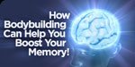 How Bodybuilding Can Help You Boost Your Memory!