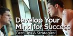 Develop Your Mind For Success: Best Tips & Strategies!