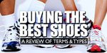 Buying The Best Shoes: A Review Of Terms And Types!