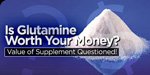 Is Glutamine Worth Your Money? Value Of Supplement Questioned!