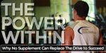 The Power Within: Why No Supplement Can Replace The Drive To Succeed!