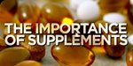 The Importance Of Supplements!