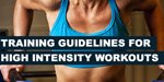 Top 12 Training Guidelines For Sensible High Intensity Workouts!
