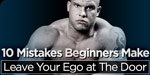 10 Mistakes Beginners Make: Leave Your Ego At The Door!