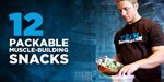 12 Packable Muscle-Building Snacks
