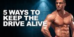 5 Ways To Keep The Drive Alive
