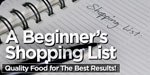 A Beginner's Shopping List: Quality Food For The Best Results!