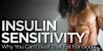 Insulin Sensitivity: Why You Can't Blast That Fat For Good!