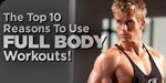 The Top 10 Reasons To Use Full Body Workouts!