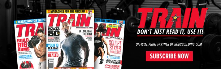 TRAIN - Don't Just Read It, Use It! Official Print Partner of Bodybuilding.com - Subscribe Now