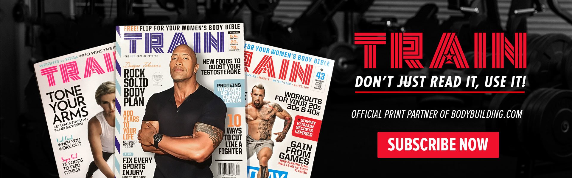 TRAIN - Don't Just Read It, Use It! Official Print Partner of Bodybuilding.com - Subscribe Now